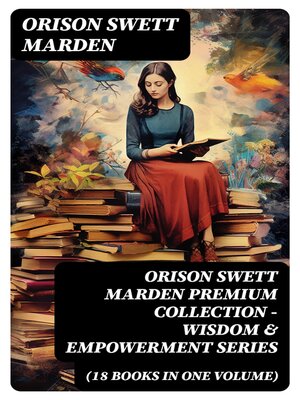 cover image of ORISON SWETT MARDEN Premium Collection--Wisdom & Empowerment Series (18 Books in One Volume)